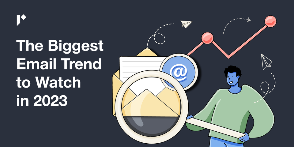 The Biggest Email Trend to Watch in 2023