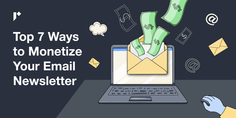 Top 7 Ways to Monetize Your Email Newsletter