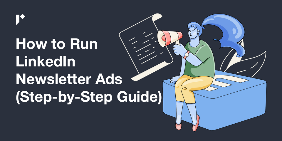 How to Run LinkedIn Newsletter Ads (Step-by-Step Guide)