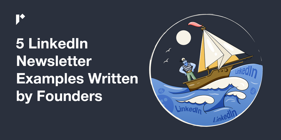 5 LinkedIn Newsletter Examples Written by Founders